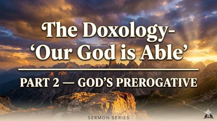 The Doxology: ‘Our God is Able’ [PART 2]